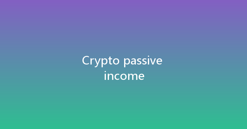 Crypto passive income 