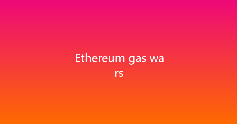Ethereum gas wars 