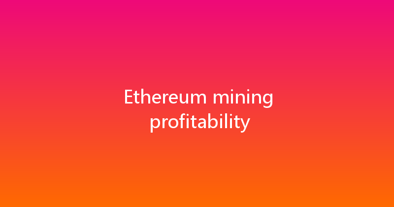 Ethereum mining profitability 