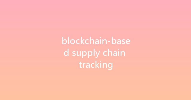 blockchain-based supply chain tracking 