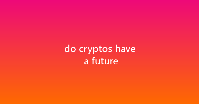 do cryptos have a future 