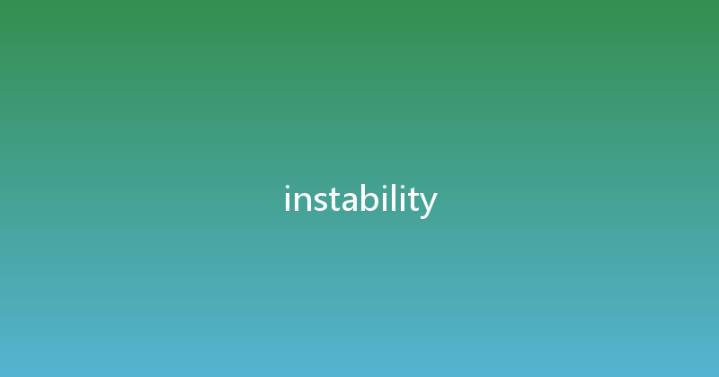 instability 