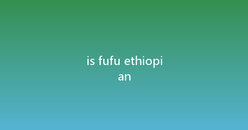 is fufu ethiopian 